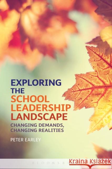 Exploring the School Leadership Landscape: Changing Demands, Changing Realities Earley, Peter 9781472508331