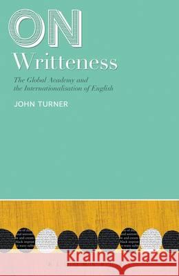 On Writtenness: The Cultural Politics of Academic Writing Joan Turner 9781472508522