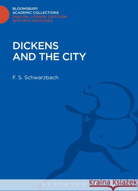 Dickens and the City F S Schwarzbach 9781472508980 0