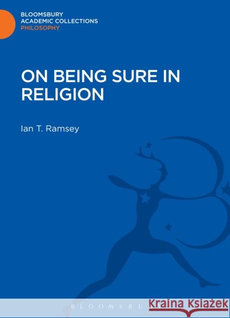 On Being Sure in Religion Ian T Ramsey 9781472510617 0