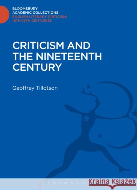 Criticism and the Nineteenth Century Geoffrey Tillotson 9781472510990 0