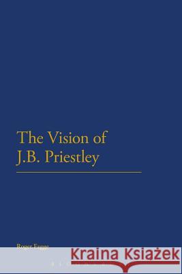 The Vision of J.B. Priestley Roger Fagge 9781472514554 Bloomsbury Academic
