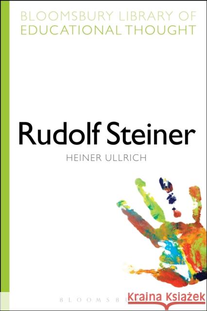 Rudolf Steiner Heiner Ullrich Richard Bailey 9781472518897 Bloomsbury Academic