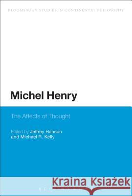 Michel Henry: The Affects of Thought Hanson, Jeffrey 9781472526205