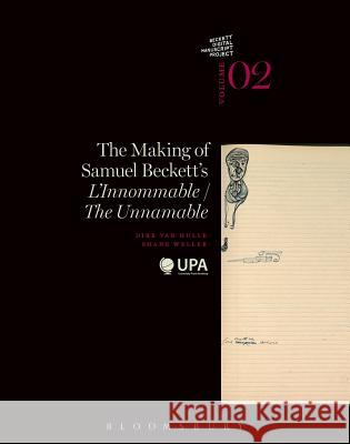 The Making of Samuel Beckett's 'L'Innommable'/'The Unnamable' Dr Dirk Van Hulle (University of Antwerp, Belgium), Shane Weller (University of Kent, UK) 9781472529510