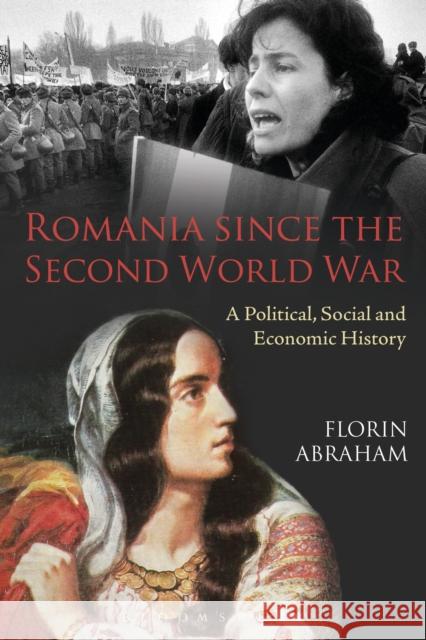 Romania Since the Second World War: A Political, Social and Economic History Abraham, Florin 9781472532183