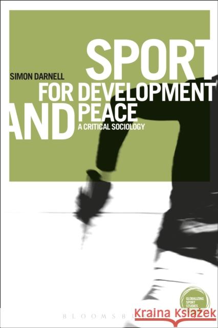 Sport for Development and Peace: A Critical Sociology Darnell, Simon 9781472539540
