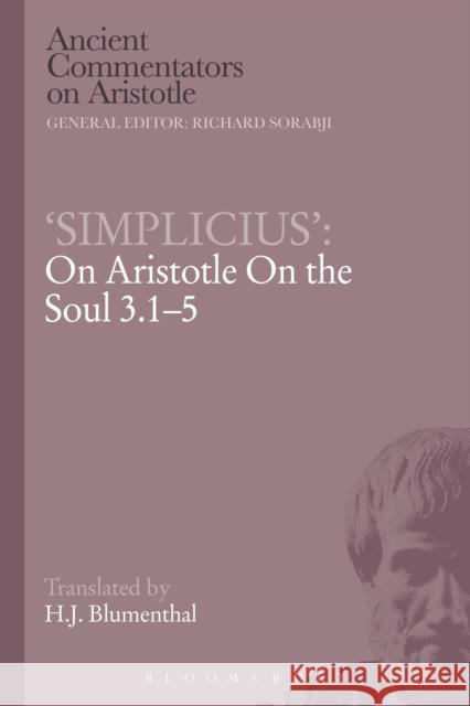 'Simplicius': On Aristotle on the Soul 3.1-5 Blumenthal, H. J. 9781472558527 Bloomsbury Academic