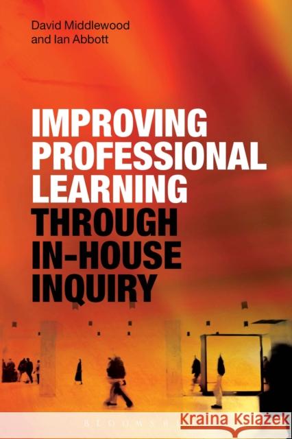 Improving Professional Learning Through In-House Inquiry Middlewood, David 9781472570833