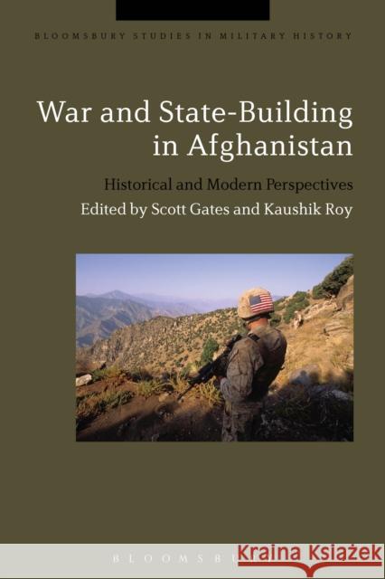 War and State-Building in Afghanistan: Historical and Modern Perspectives Roy, Kaushik 9781472572172 Bloomsbury Academic