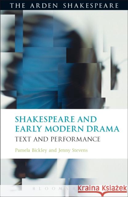 Shakespeare and Early Modern Drama: Text and Performance Bickley, Pamela 9781472577139 Arden Shakespeare