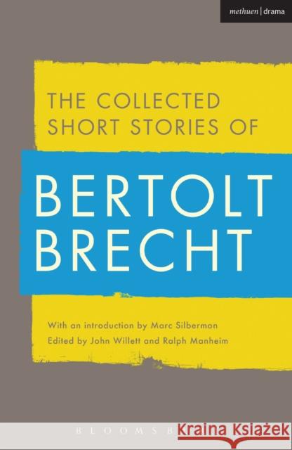 Collected Short Stories of Bertolt Brecht Bertolt Brecht John Willett Ralph Manheim 9781472578204 Methuen Publishing
