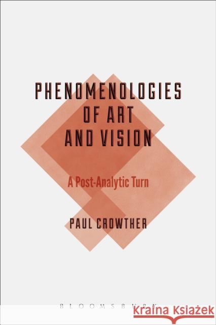 Phenomenologies of Art and Vision: A Post-Analytic Turn Crowther, Paul 9781472579652