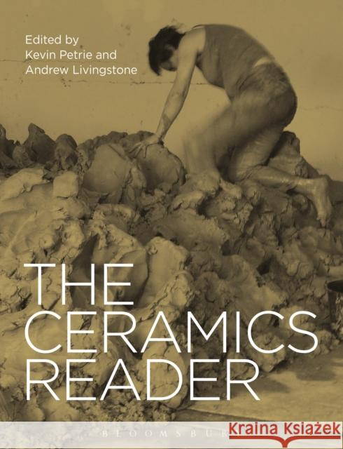 The Ceramics Reader Kevin Petrie Andrew Livingstone 9781472584427 Bloomsbury Academic