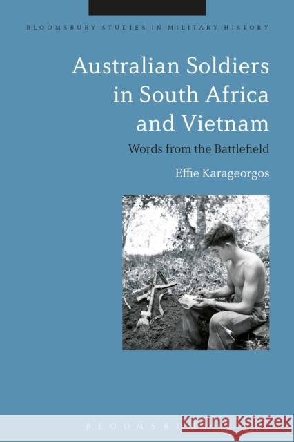 Australian Soldiers in South Africa and Vietnam: Words from the Battlefield Effie Karageorgos Jeremy Black 9781472585806 Bloomsbury Academic