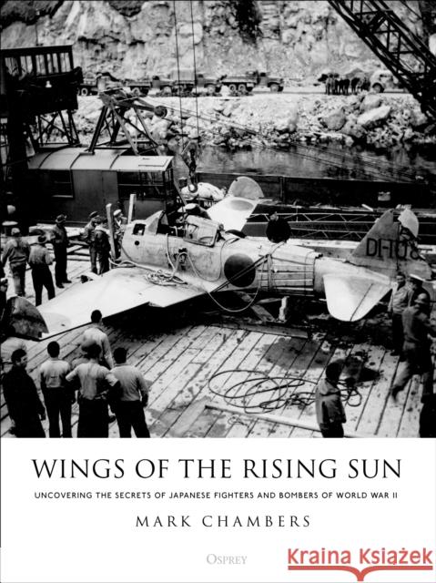 Wings of the Rising Sun: Uncovering the Secrets of Japanese Fighters and Bombers of World War II Mark Chambers 9781472823731