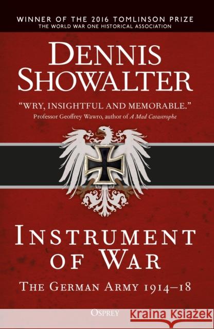 Instrument of War: The German Army 1914-18 Dennis Showalter 9781472829801 Osprey Publishing (UK)