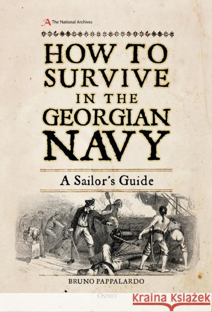 How to Survive in the Georgian Navy: A Sailor's Guide The National Archives 9781472830876