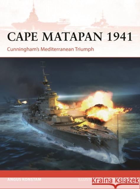 Cape Matapan 1941: Cunningham’s Mediterranean Triumph Angus Konstam 9781472857231 Osprey Publishing (UK)