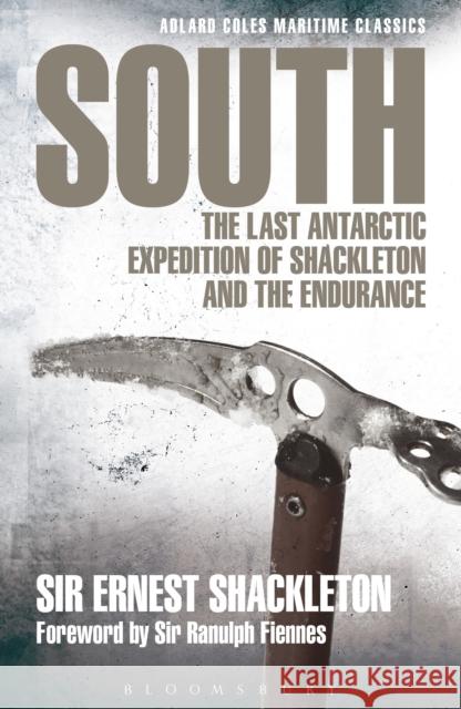 South: The Last Antarctic Expedition of Shackleton and the Endurance Ernest Shackleton 9781472907158 Bloomsbury Publishing PLC