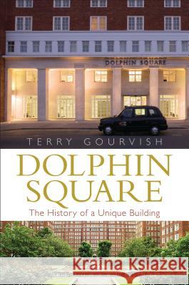 Dolphin Square: The History of a Unique Building Terry Gourvish   9781472911094
