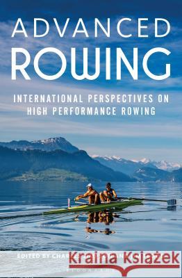 Advanced Rowing: International perspectives on high performance rowing Dr. Charles Simpson, Jim Flood 9781472912336 Bloomsbury Publishing PLC