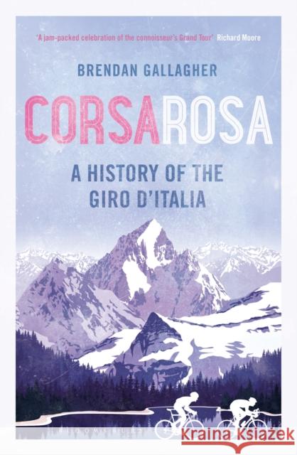 Corsa Rosa: A history of the Giro d’Italia Brendan Gallagher 9781472918802 Bloomsbury Sport
