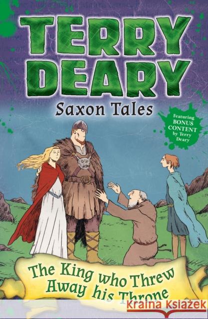 Saxon Tales: The King Who Threw Away His Throne Deary, Terry 9781472929204 Saxon Tales