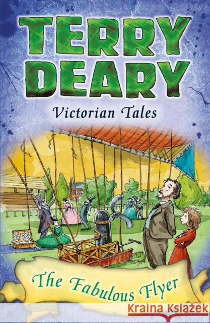Victorian Tales: The Fabulous Flyer Terry Deary, Helen Flook 9781472939821 Bloomsbury Publishing PLC