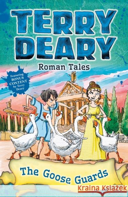 Roman Tales: The Goose Guards Deary, Terry 9781472942005 Bloomsbury Publishing PLC