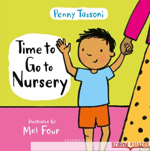 Time to Go to Nursery: Help your child settle into nursery and dispel any worries Penny Tassoni 9781472978080 Bloomsbury Publishing PLC