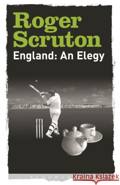 England: An Elegy Sir Roger Scruton 9781472983060 Bloomsbury Publishing PLC