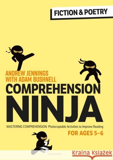 Comprehension Ninja for Ages 5-6: Fiction & Poetry: Comprehension worksheets for Year 1 Adam (Professional author, UK) Bushnell 9781472989819 Bloomsbury Publishing PLC