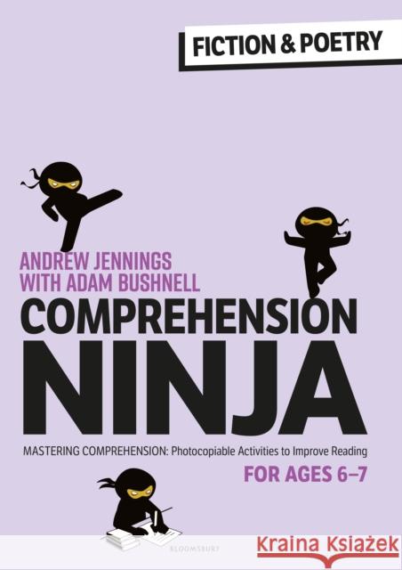 Comprehension Ninja for Ages 6-7: Fiction & Poetry: Comprehension worksheets for Year 2 Adam (Professional author, UK) Bushnell 9781472989833 Bloomsbury Publishing PLC