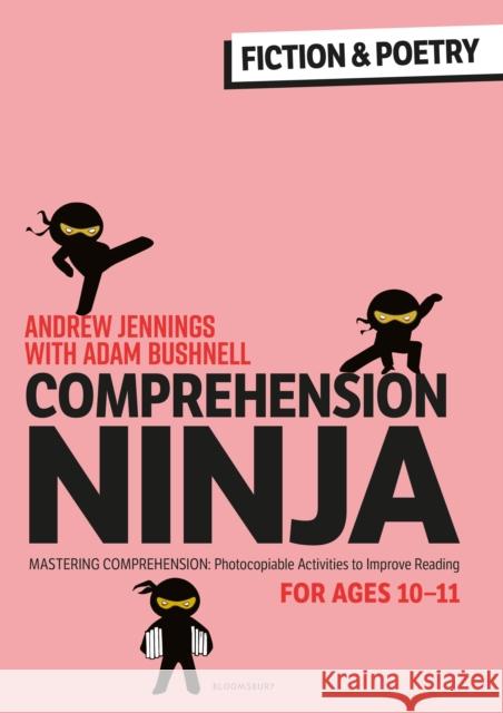 Comprehension Ninja for Ages 10-11: Fiction & Poetry: Comprehension worksheets for Year 6 Adam (Professional author, UK) Bushnell 9781472989918 Bloomsbury Publishing PLC