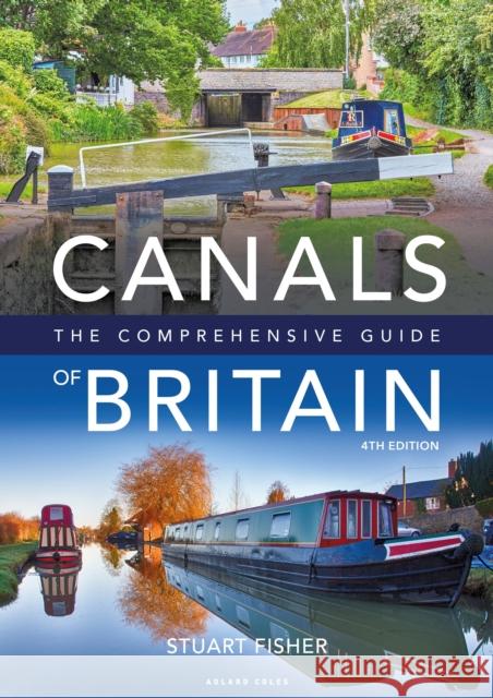 Canals of Britain: The Comprehensive Guide Stuart Fisher 9781472994929