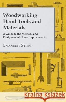 Woodworking Hand Tools and Materials - A Guide to the Methods and Equipment of Home Improvement Emanuele Stieri 9781473303959 Wren Press
