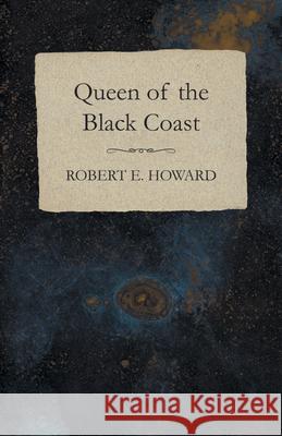 Queen of the Black Coast Robert E. Howard 9781473322929