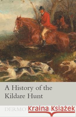 A History of the Kildare Hunt Dermot Bourke 9781473327368