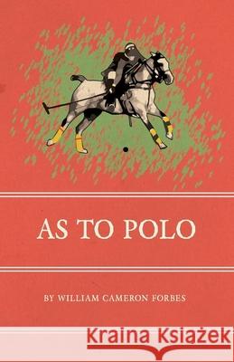 As to Polo William Cameron Forbes 9781473329027 Read Country Books