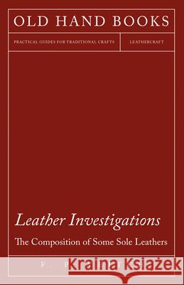 Leather Investigations - The Composition of Some Sole Leathers F P Veitch   9781473330207 Owen Press