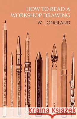 How to Read a Workshop Drawing W. Longland 9781473331792 Read Books
