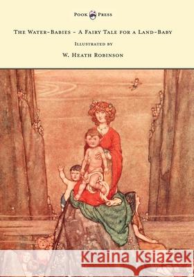 The Water-Babies - A Fairy Tale for a Land-Baby - Illustrated by W. Heath Robinson Charles Kingsley W Heath Robinson  9781473334717 Pook Press