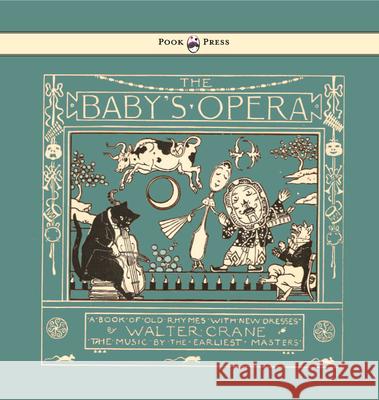 The Baby's Opera - A Book of Old Rhymes with New Dresses - Illustrated by Walter Crane Walter Crane Walter Crane  9781473334946 Pook Press