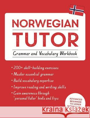 Norwegian Tutor: Grammar and Vocabulary Workbook (Learn Norwegian with Teach Yourself): Advanced beginner to upper intermediate course Elettra Carbone 9781473617445 John Murray Press