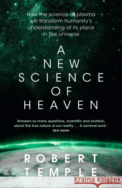 A New Science of Heaven: How the new science of plasma physics is shedding light on spiritual experience Robert Temple 9781473623750 Hodder & Stoughton