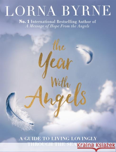 The Year With Angels: A guide to living lovingly through the seasons Byrne, Lorna 9781473649361