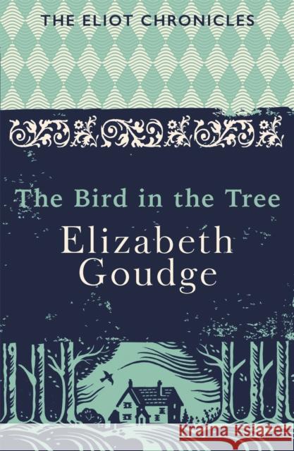 The Bird in the Tree: Book One of The Eliot Chronicles Elizabeth Goudge 9781473655942 Hodder & Stoughton