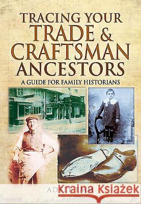 Tracing Your Trade and Craftsmen Ancestors Adele Emm 9781473823624