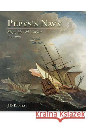 Pepys's Navy: Ships, Men and Warfare 1649-89 Davies, J. D. 9781473879287 PEN & SWORD BOOKS